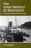 The Great Western at Weymouth - A Railway and Shipping History by LUCKING, J.H. 